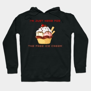 I’m just here for the free ice cream Hoodie